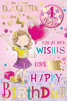 For a dear daughter, you are 4 today. May all your wishes come true. Happy birthday.
