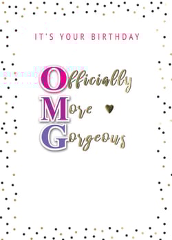 A birthday card that says "it's your officially more gorgeous birthday."