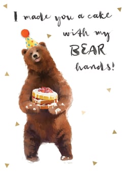 A birthday card with a bear holding a cake and the words "I made you a cake with my bare hands."