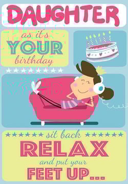 A poster that says "Daughter, it's your birthday. Sit back, relax, and put your feet up."