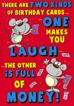 There are two kinds of birthday cards: one that makes you laugh, and the other that is full of money.