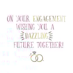 on your engagement wishing you a dazzling future together !