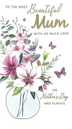 a mother 's day card that says to the most beautiful mum with so much love on mother 's day and always