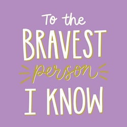 it says `` to the bravest person i know '' on a purple background .