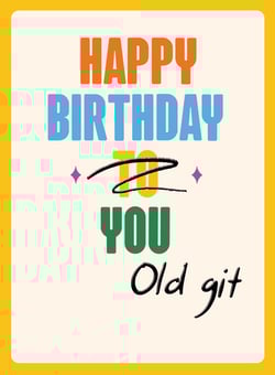 a birthday card that says happy birthday to you old git