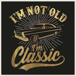 a poster with a car and the words `` i 'm not old i 'm classic '' .