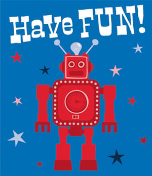 A poster with a red robot and the words "have fun."