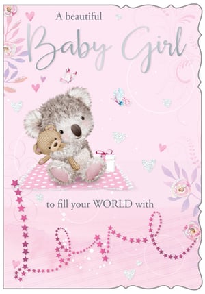 A baby girl card with a teddy bear and the words, "A beautiful baby girl to fill your world with love."