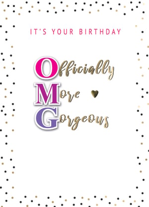 A birthday card that says "it's your officially more gorgeous birthday."