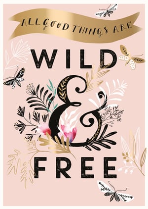A poster that says, "All good things are wild and free."