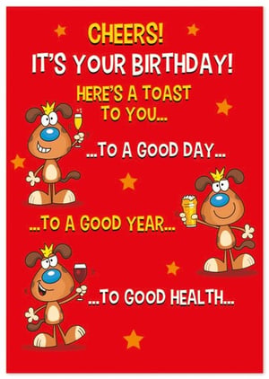 cheers ! it 's your birthday ! here 's a toast to you .