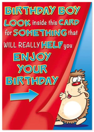 a birthday boy look inside this card for something that will really help you enjoy your birthday .
