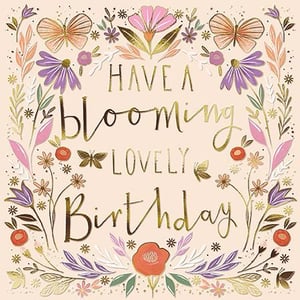 it is a birthday card that says `` have a blooming lovely birthday '' .