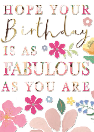 Wish someone a truly special day with this beautiful 'Open Birthday Female' card from the Great British Card Company. Featuring the uplifting message, "HOPE YOUR Birthday IS AS FABULOUS AS YOU ARE", this card combines elegant design with heartfelt sentiment.

The text is presented in a charming mix of patterned block letters, adorned with delicate floral prints in soft pinks and creams, alongside a stunning gold glitter script for "Birthday". The design is further enhanced by delightful floral illustrations in a palette of pinks, yellows, and blues, creating a whimsical and sophisticated feel.

Perfect for any female recipient, this versatile card offers a gorgeous aesthetic that is sure to make their birthday feel extra special. Available in a convenient pack size of 1x6, it's an ideal addition to your card selection.