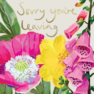 a card with flowers and the words " sorry you 're leaving "