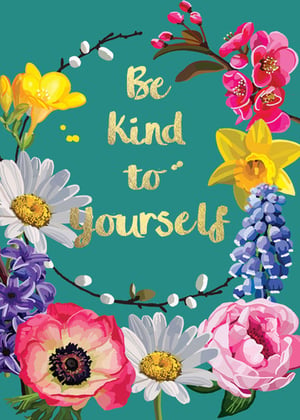 a poster with flowers and the words `` be kind to yourself ''