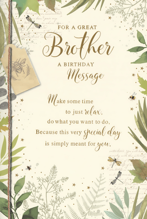Wish your amazing Brother a truly special day with this charming birthday card from Simon Elvin. Adorned with a beautiful botanical design featuring delicate leaves, graceful dragonflies, and busy bees, it evokes a sense of calm and natural beauty. The heartfelt message inside encourages him to "Make some time to just relax, do what you want to do, Because this very special day is simply meant for you." It's the perfect way to show you care and remind him to enjoy his celebration. This thoughtful card is ideal for any Brother and comes in a convenient pack of 6, ready for your retail display.