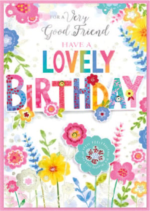 a birthday card that says for a very good friend have a lovely birthday
