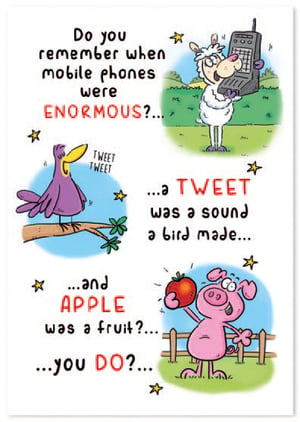 do you remember when mobile phones were enormous a tweet was a sound a bird made and apple was a fruit you do