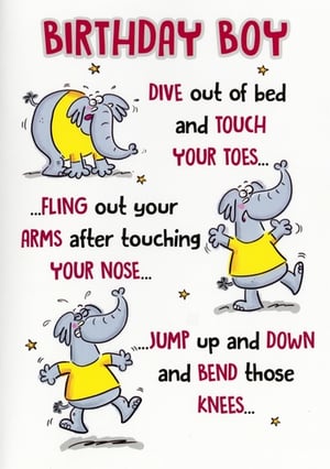 Get ready to celebrate with the Simon Elvin 'Open Humorous' Birthday Boy card! This delightful card features an energetic cartoon elephant encouraging the birthday boy to jump, stretch, and get active. With playful illustrations and a fun, rhyming message about diving out of bed, touching toes, flinging arms, and bending knees, it's sure to bring a smile and a chuckle. Perfect for any young (or young-at-heart!) birthday boy, this card is a fantastic choice for adding a touch of lighthearted fun to their special day. Available in a convenient pack of 6, it's an excellent addition to your greeting card selection.