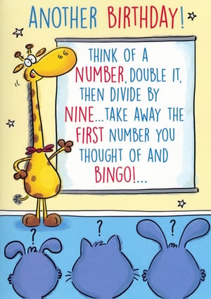 Add a touch of playful fun to your card selection with our Simon Elvin 'Open Humorous' birthday card! This charming design features a cheerful giraffe presenting a hilarious math riddle: "Think of a number, double it, then divide by nine... take away the first number you thought of and BINGO!..." The intriguing animal silhouettes below hint at a fantastic punchline, making it an absolute delight for recipients. It's the perfect card for anyone who appreciates a good laugh and a bit of light-hearted brain-teasing on their special day. Stock up on this popular design, available in a convenient pack of 6, and watch it fly off the shelves!