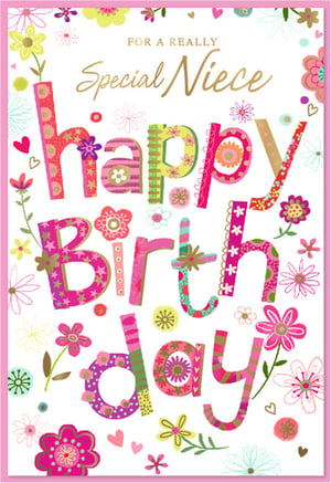 Make your niece's birthday extra special with this delightful card! Bursting with vibrant colours and playful patterns, it's sure to bring a smile to her face. The eye-catching design features a charming array of flowers, hearts, and stars, all set against a crisp white background.

The heartfelt message 'FOR A REALLY Special Niece Happy Birthday' is beautifully presented, with 'Special Niece' in elegant gold script and 'Happy Birthday' in large, wonderfully decorated letters. Each letter is a mini work of art, adorned with unique patterns and bright hues. This cheerful card is the perfect way to show your niece just how much she means to you on her big day. A truly lovely choice for a truly special niece.