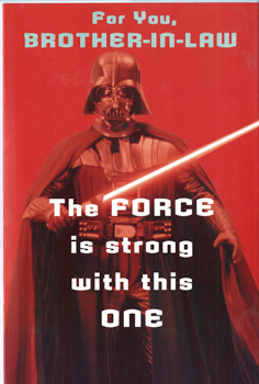 A poster of Darth Vader with the words "For you, brother-in-law, the force is strong with this one."