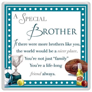 A special brother. If there were more brothers like you, the world would be a nicer place.