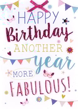A birthday card that says "Happy Birthday! Another year, more fabulous."