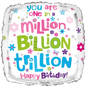 A birthday balloon that says "you are one in a million billion trillion."