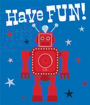 A poster with a red robot and the words "have fun."