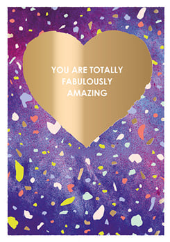 A greeting card that says you are totally fabulous and amazing.