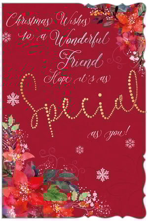 Christmas wishes to a wonderful friend. I hope it's as special as you.