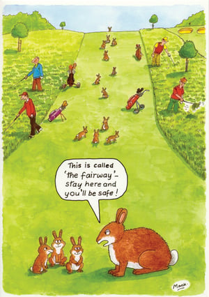 A cartoon of rabbits on a golf course says "This is called the fairway. Stay here and you'll be safe."