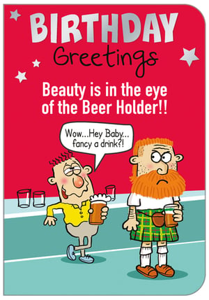 A birthday card that says "birthday greetings, beauty is in the eye of the beerholder."
