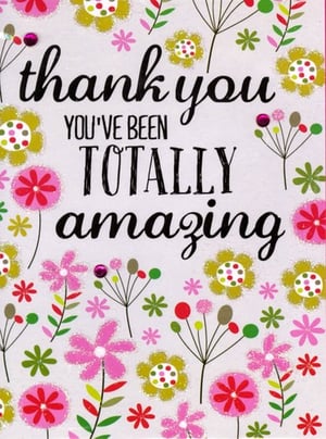 A card that says "thank you" - you've been totally amazing.