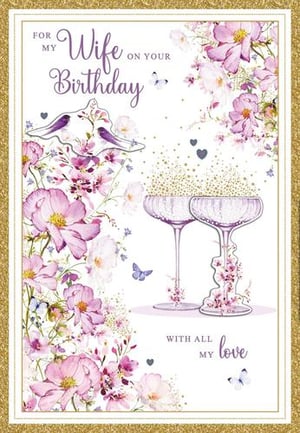 It is a birthday card for a wife with flowers and champagne glasses.