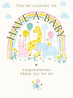 Congratulations from all of us, you're leaving to have a baby.