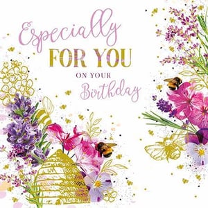 A birthday card with flowers and bees and the words "especially for you on your birthday."