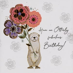 A birthday card with an otter holding flowers and the words "have an otterly fabulous birthday".