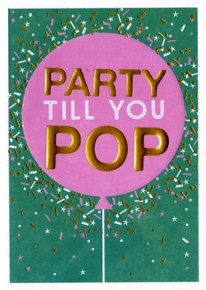 A birthday card that says "Party till you pop."