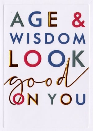 A card that says "Age and wisdom look good on you."