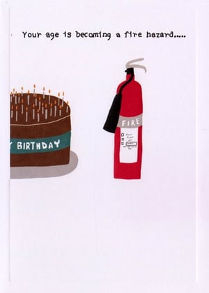 A birthday card that says your age are becoming a fire hazard.
