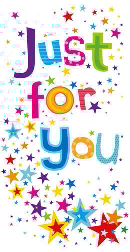 A colorful greeting card that says "just for you."
