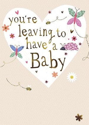 a greeting card that says `` you 're leaving to have a baby '' .