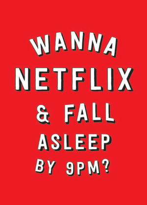a poster that says wanna netflix and fall asleep by 9 pm
