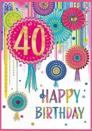 a colorful 40th birthday card with flowers and tassels .