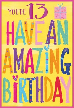 a birthday card that says you 're 13 have an amazing birthday