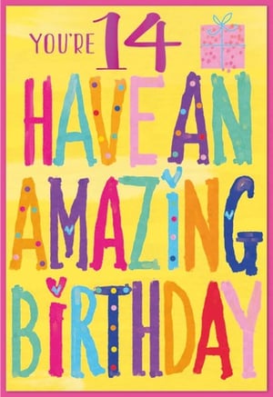 a colorful birthday card that says you 're 14 have an amazing birthday