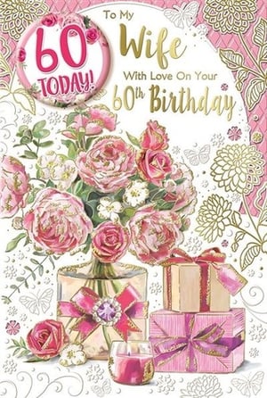 a 60th birthday card for a wife with a bouquet of pink roses and gifts .